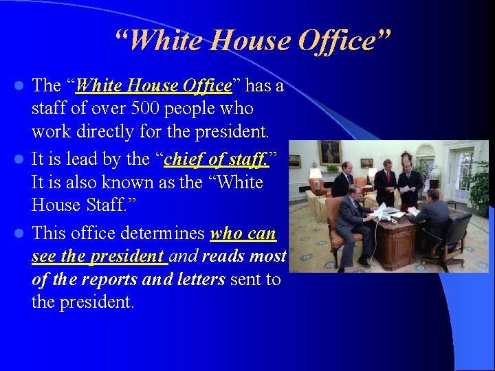 “White House Office” The “White House Office” has a staff of over 500 people