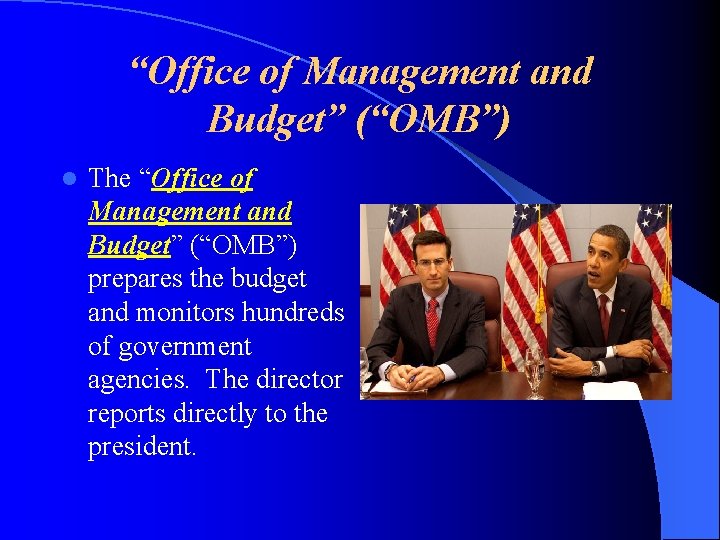 “Office of Management and Budget” (“OMB”) l The “Office of Management and Budget” (“OMB”)