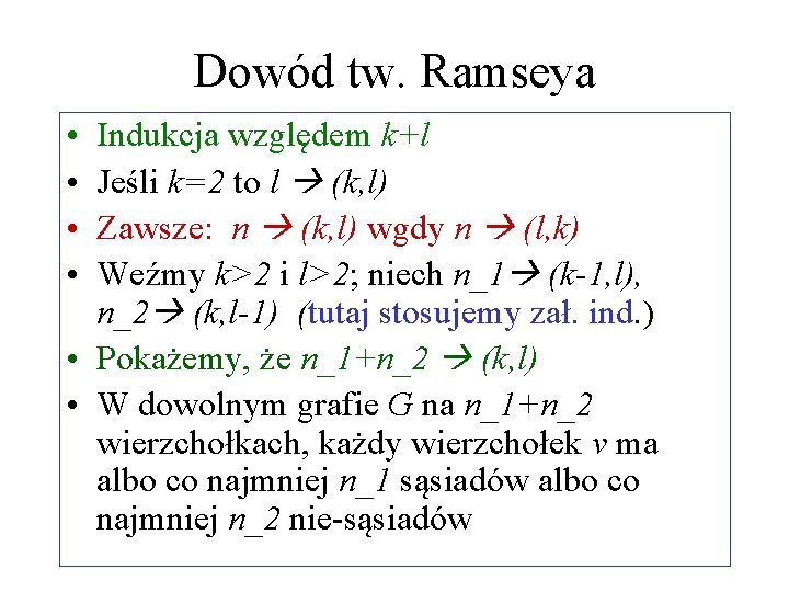 Dowód tw. Ramseya • • Indukcja względem k+l Jeśli k=2 to l (k, l)