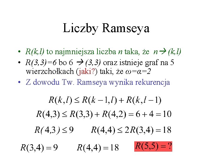 Liczby Ramseya • R(k, l) to najmniejsza liczba n taka, że n (k, l)