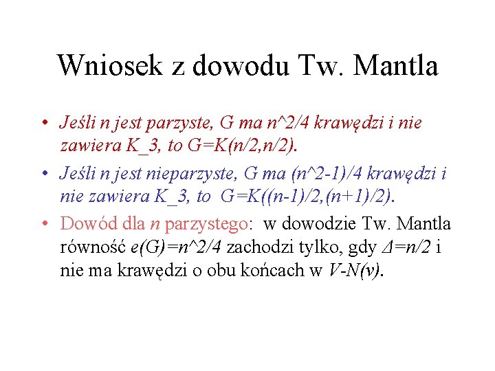 Wniosek z dowodu Tw. Mantla • Jeśli n jest parzyste, G ma n^2/4 krawędzi
