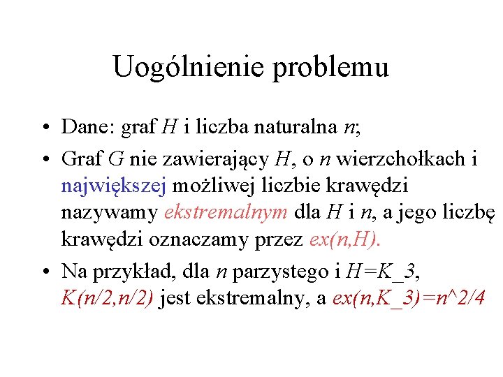 Uogólnienie problemu • Dane: graf H i liczba naturalna n; • Graf G nie