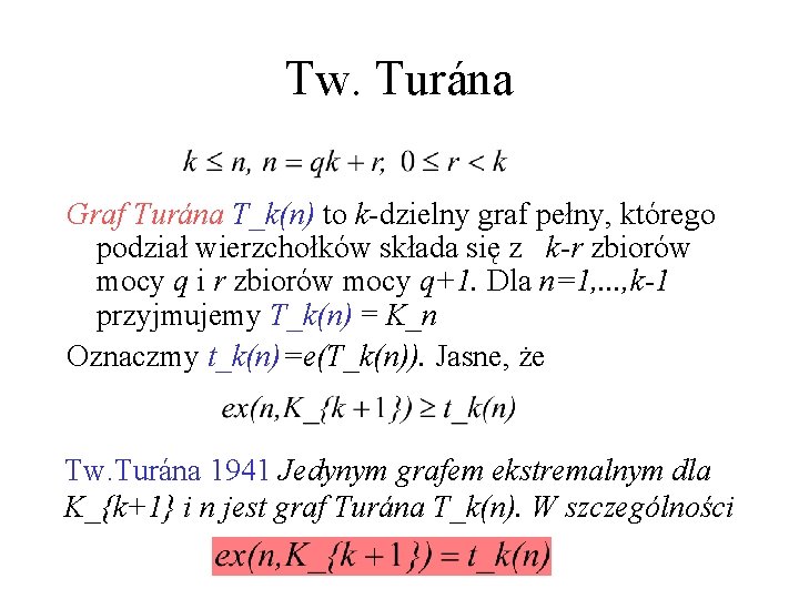 Tw. Turána Graf Turána T_k(n) to k-dzielny graf pełny, którego podział wierzchołków składa się