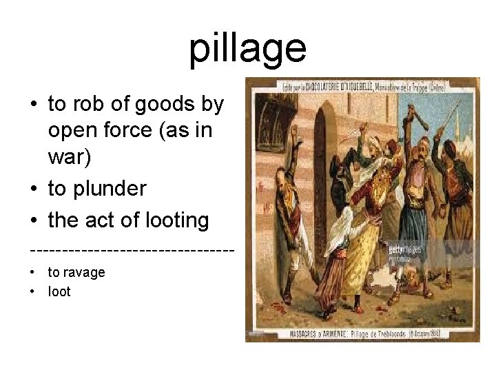 pillage • to rob of goods by open force (as in war) • to