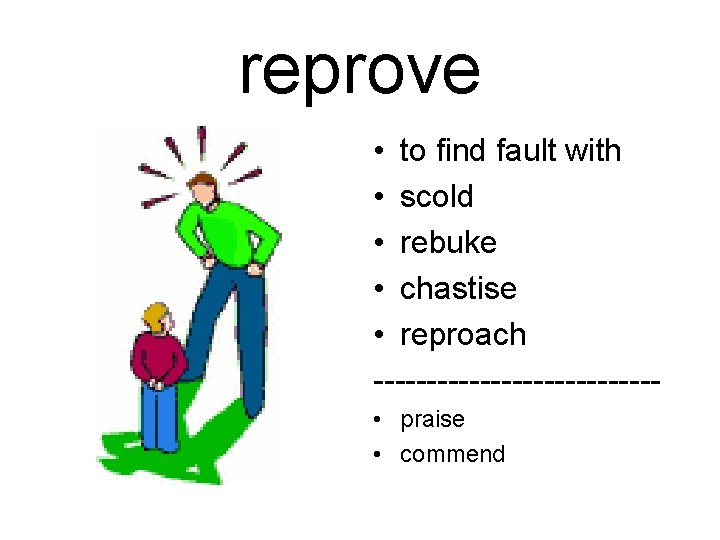 reprove • to find fault with • scold • rebuke • chastise • reproach