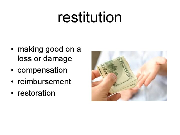 restitution • making good on a loss or damage • compensation • reimbursement •