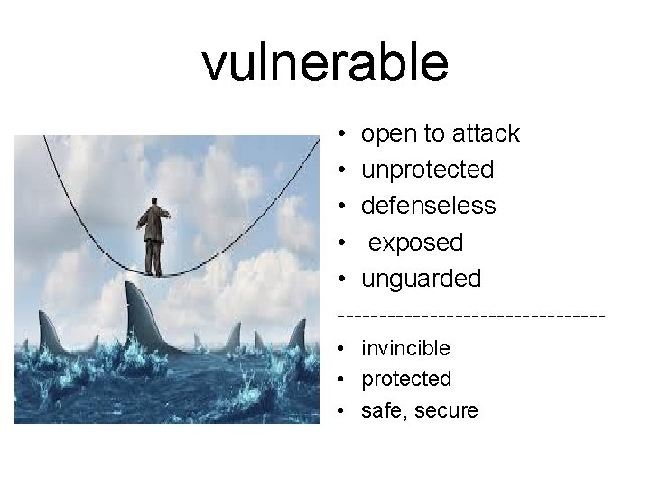 vulnerable • open to attack • unprotected • defenseless • exposed • unguarded ----------------