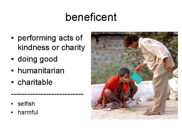 beneficent • performing acts of kindness or charity • doing good • humanitarian •