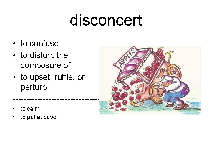 disconcert • to confuse • to disturb the composure of • to upset, ruffle,
