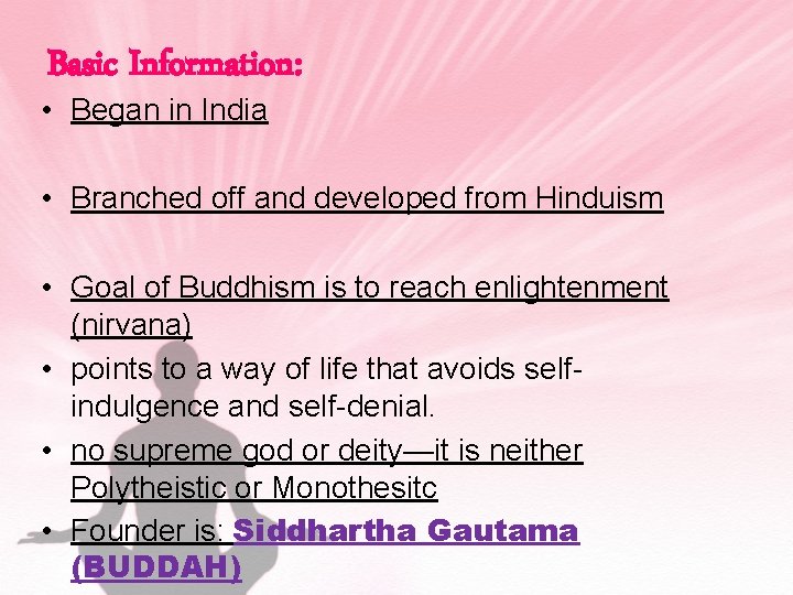 Basic Information: • Began in India • Branched off and developed from Hinduism •