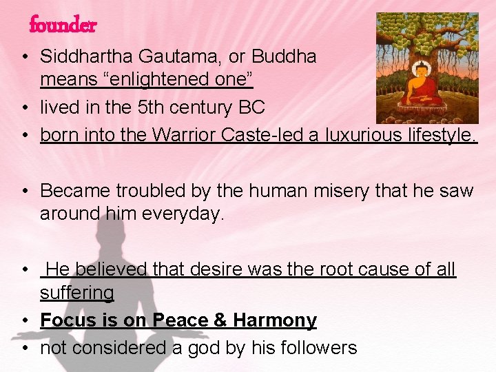 founder • Siddhartha Gautama, or Buddha which means “enlightened one” • lived in the