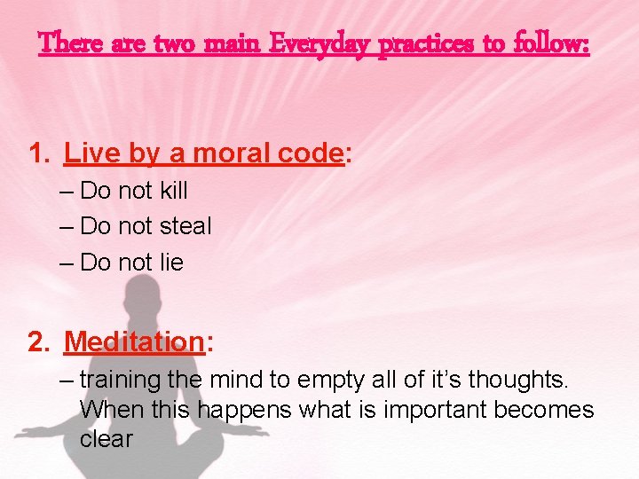 There are two main Everyday practices to follow: 1. Live by a moral code: