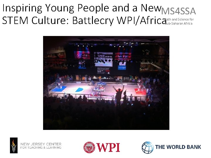 Inspiring Young People and a New. MS 4 SSA STEM Culture: Battlecry WPI/Africa Math