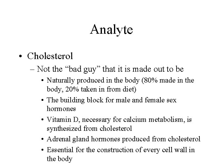 Analyte • Cholesterol – Not the “bad guy” that it is made out to