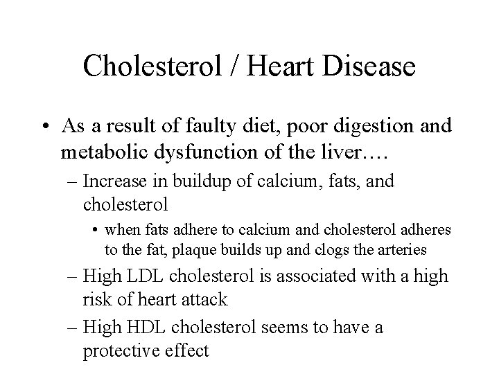 Cholesterol / Heart Disease • As a result of faulty diet, poor digestion and