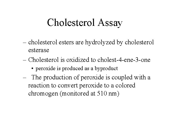 Cholesterol Assay – cholesterol esters are hydrolyzed by cholesterol esterase – Cholesterol is oxidized
