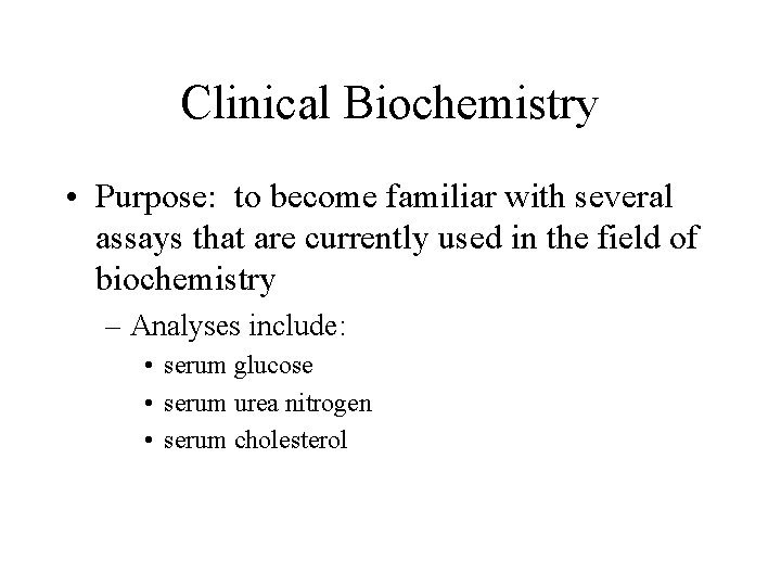 Clinical Biochemistry • Purpose: to become familiar with several assays that are currently used