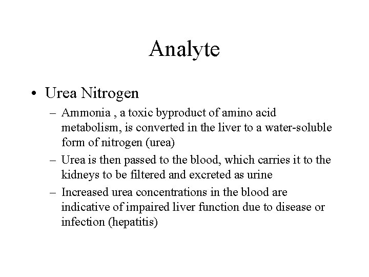 Analyte • Urea Nitrogen – Ammonia , a toxic byproduct of amino acid metabolism,