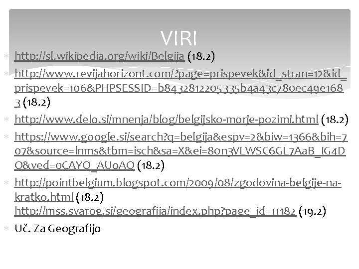 VIRI http: //sl. wikipedia. org/wiki/Belgija (18. 2) http: //www. revijahorizont. com/? page=prispevek&id_stran=12&id_ prispevek=106&PHPSESSID=b 8432812205335