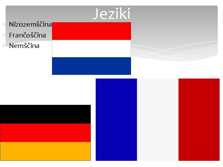  Nizozemščina Frančoščina Nemščina Jeziki 