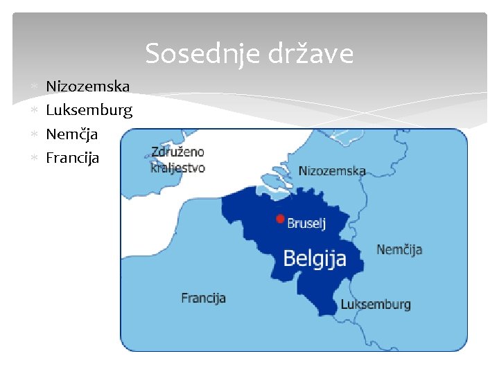 Sosednje države Nizozemska Luksemburg Nemčja Francija 