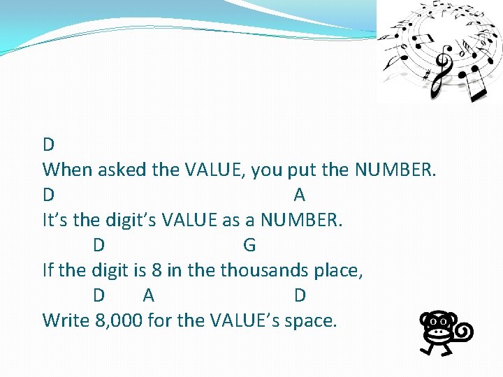 D When asked the VALUE, you put the NUMBER. D A It’s the digit’s