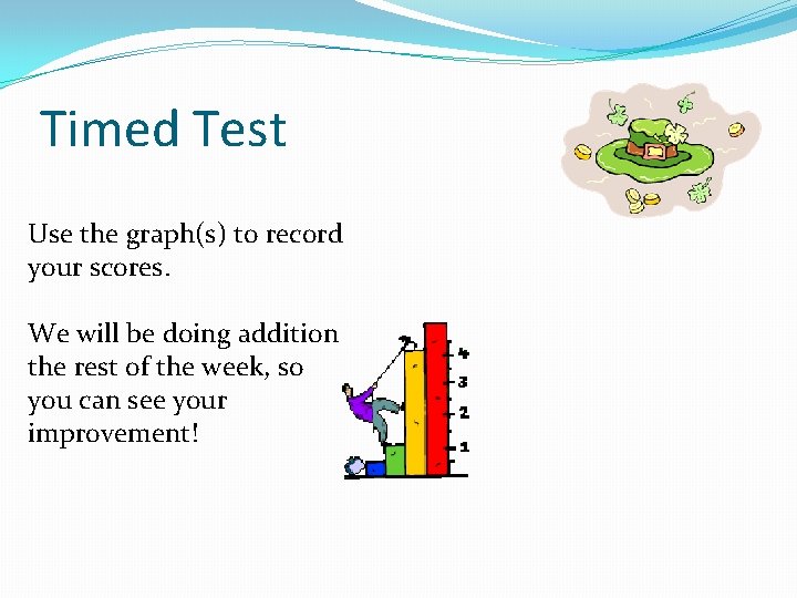 Timed Test Use the graph(s) to record your scores. We will be doing addition