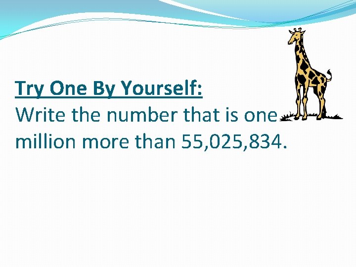 Try One By Yourself: Write the number that is one million more than 55,