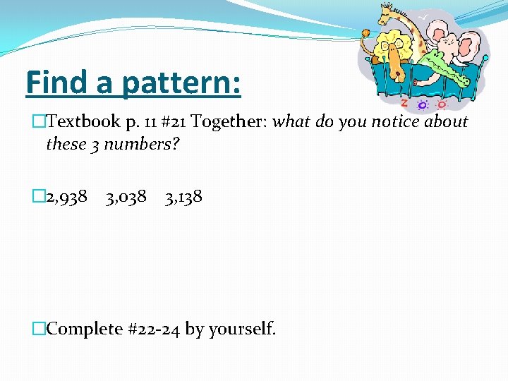 Find a pattern: �Textbook p. 11 #21 Together: what do you notice about these