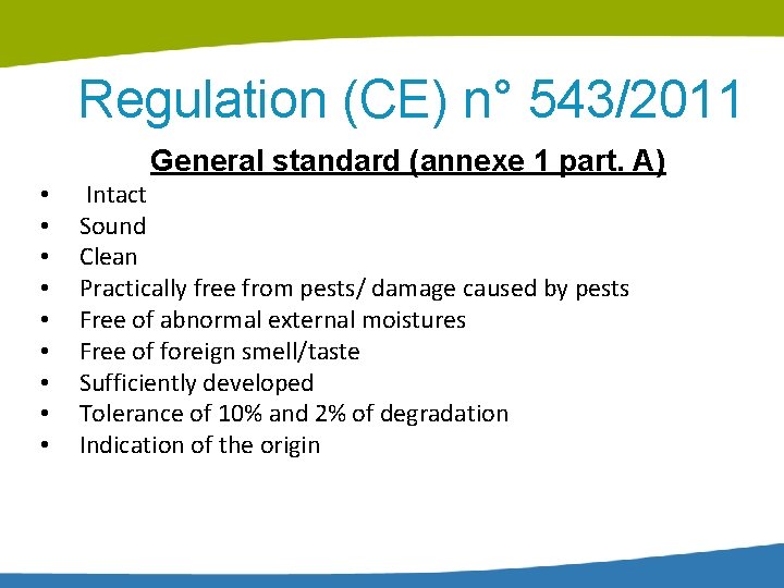 Regulation (CE) n° 543/2011 General standard (annexe 1 part. A) • • • Intact