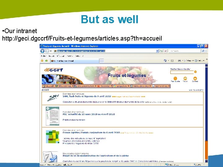 But as well • Our intranet http: //geci. dgccrf/Fruits-et-legumes/articles. asp? th=accueil 