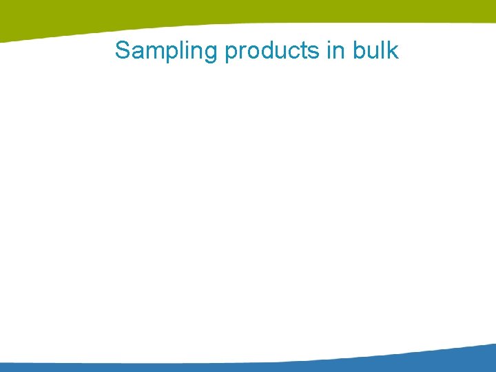 Sampling products in bulk 