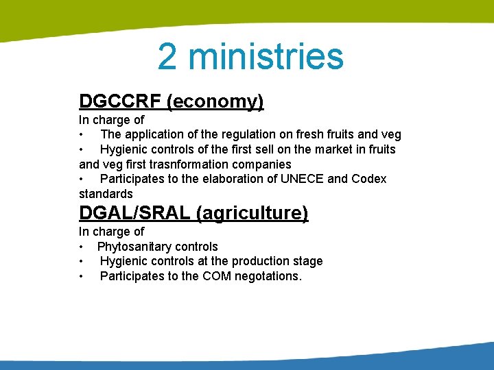 2 ministries DGCCRF (economy) In charge of • The application of the regulation on