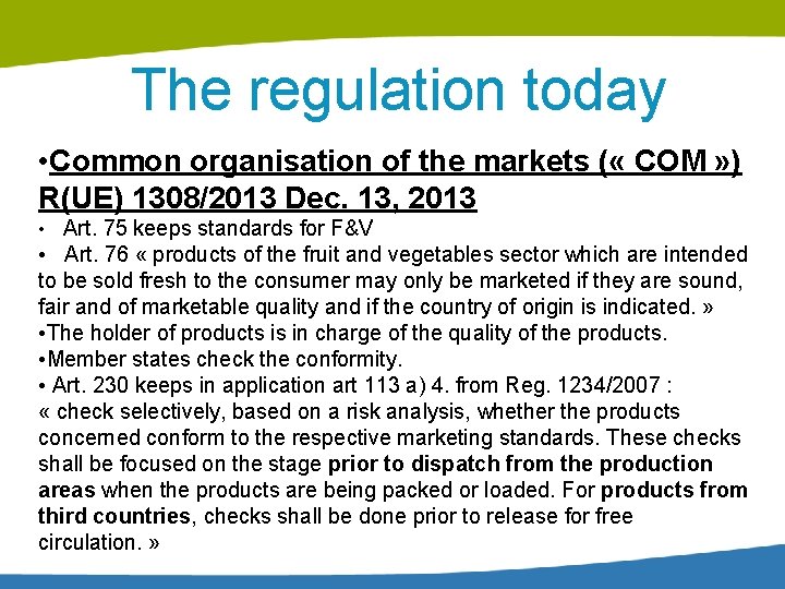 The regulation today • Common organisation of the markets ( « COM » )