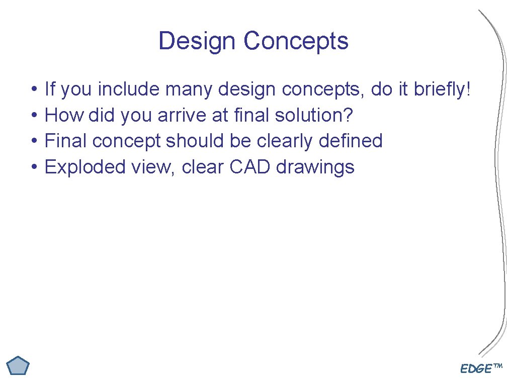 Design Concepts • • If you include many design concepts, do it briefly! How