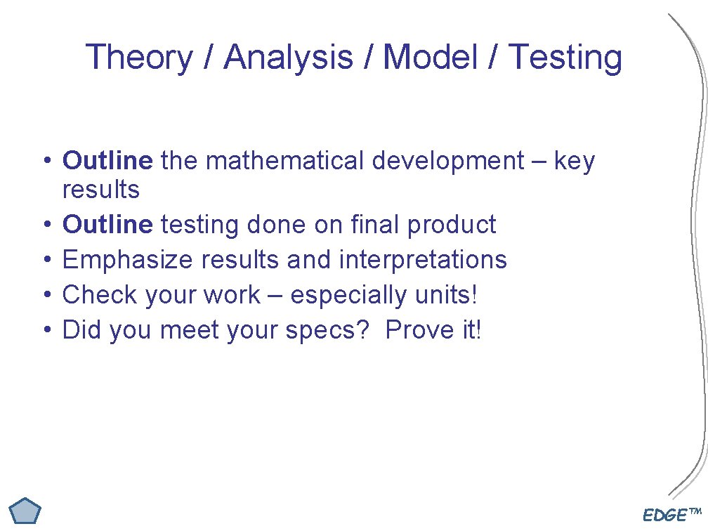 Theory / Analysis / Model / Testing • Outline the mathematical development – key