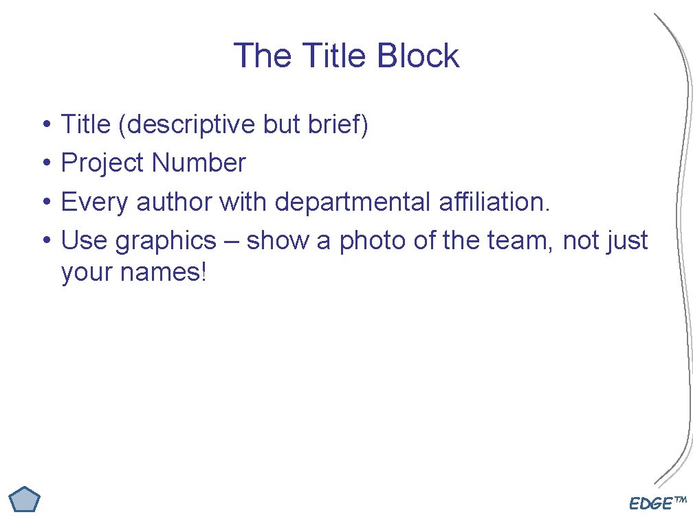 The Title Block • • Title (descriptive but brief) Project Number Every author with