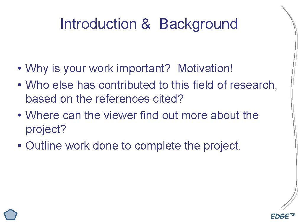 Introduction & Background • Why is your work important? Motivation! • Who else has
