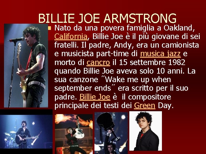 BILLIE JOE ARMSTRONG n Nato da una povera famiglia a Oakland, California, Billie Joe