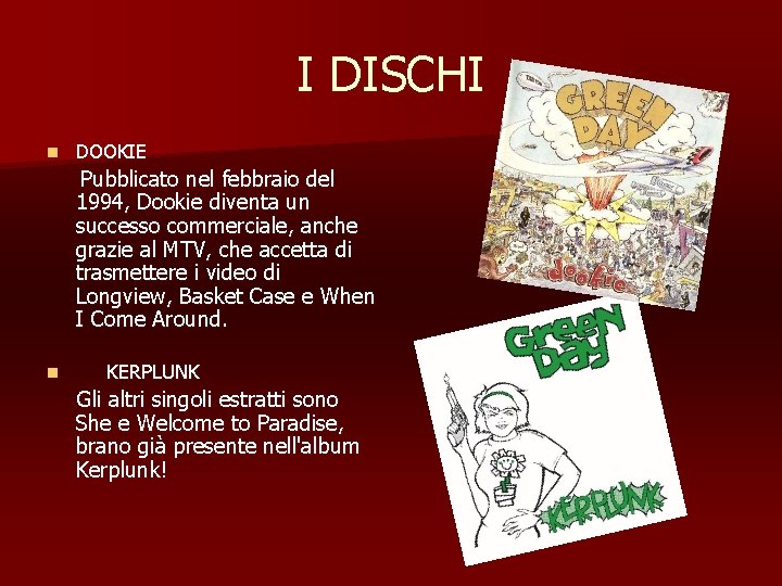 I DISCHI n DOOKIE Pubblicato nel febbraio del 1994, Dookie diventa un successo commerciale,