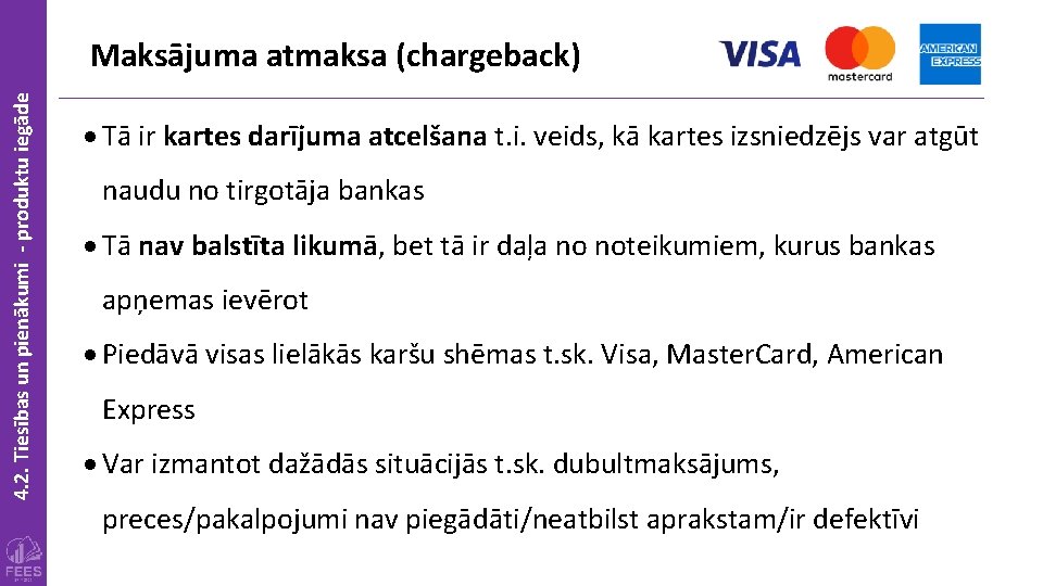 4. 2. Tiesības un pienākumi - produktu iegāde Maksājuma atmaksa (chargeback) Tā ir kartes