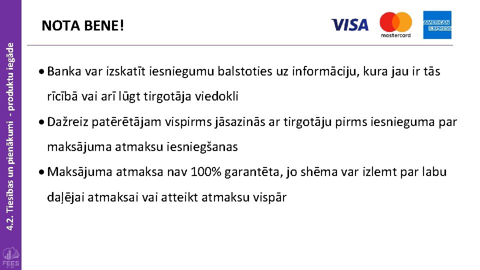 4. 2. Tiesības un pienākumi - produktu iegāde NOTA BENE! Banka var izskatīt iesniegumu