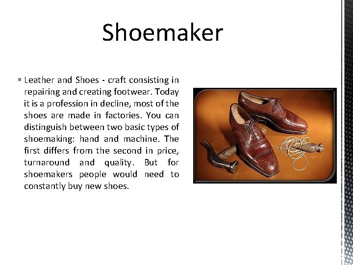 Shoemaker § Leather and Shoes - craft consisting in repairing and creating footwear. Today