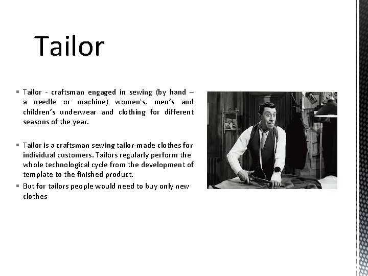 Tailor § Tailor - craftsman engaged in sewing (by hand – a needle or