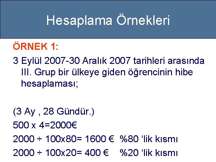 Hesaplama Örnekleri ÖRNEK 1: 3 Eylül 2007 -30 Aralık 2007 tarihleri arasında III. Grup