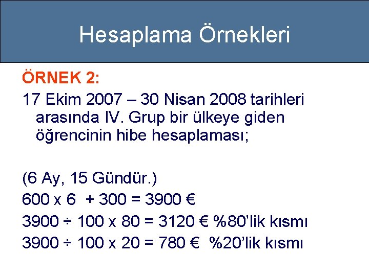 Hesaplama Örnekleri ÖRNEK 2: 17 Ekim 2007 – 30 Nisan 2008 tarihleri arasında IV.