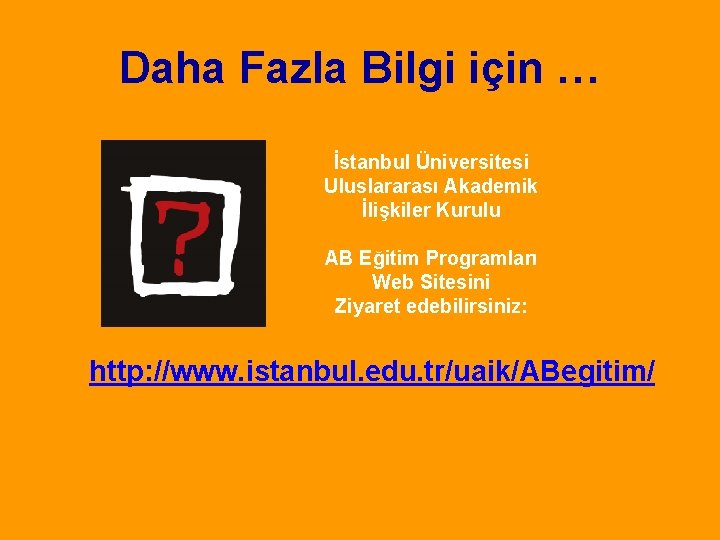 Daha Fazla Bilgi için … İstanbul Üniversitesi Uluslararası Akademik İlişkiler Kurulu AB Eğitim Programları