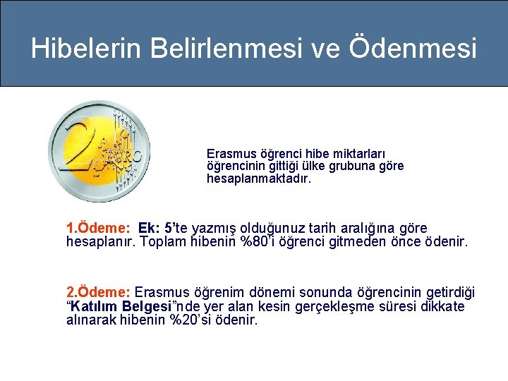 Hibelerin Belirlenmesi ve Ödenmesi Erasmus öğrenci hibe miktarları öğrencinin gittiği ülke grubuna göre hesaplanmaktadır.