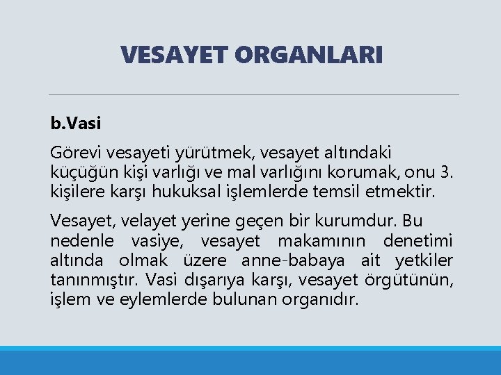 VESAYET ORGANLARI b. Vasi Görevi vesayeti yürütmek, vesayet altındaki küçüğün kişi varlığı ve mal