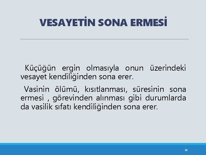 VESAYETİN SONA ERMESİ Küçüğün ergin olmasıyla onun üzerindeki vesayet kendiliğinden sona erer. Vasinin ölümü,